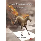 Supreme Chess Understanding: Statics & Dynamics