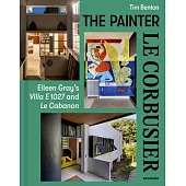 Painter Le Corbusier: Eileen Gray’s Villa E 1027 and Le Cabanon