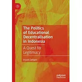 The Politics of Educational Decentralisation in Indonesia: A Quest for Legitimacy