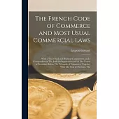 The French Code of Commerce and Most Usual Commercial Laws: With a Theoretical and Practical Commentary, and a Compendium of The Judicial Organisation