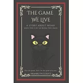 The Game We Live: A Story about Noah and the Cat Across the Hall