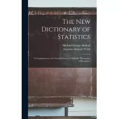 The New Dictionary of Statistics: A Complement to the Fourth Edition of Mulhall’s Dictionary of Statistics,