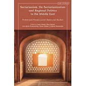 Sectarianism, De-Sectarianization and Regional Politics in the Middle East: Protest and Proxies Across States and Borders