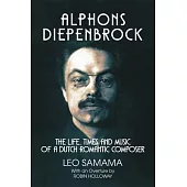 Alphons Diepenbrock: The Life, Times and Music of a Dutch Romantic Composer