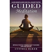 Guided Meditation: Learn Mindfulness and Fall Asleep Faster (Improve Positive Thinking-quiet Your Mind for a Better Life)