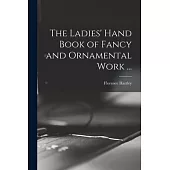 The Ladies’ Hand Book of Fancy and Ornamental Work ...