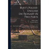 Burt’s Polish-English Dictionary in two Parts: Polish-English, English-Polish by W. Kierst and O. Callier. Burt’s Sowniczek Polskiego i Angielskiego J