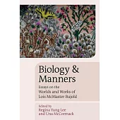 Biology and Manners: Essays on the Worlds and Works of Lois McMaster Bujold