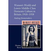 Woman’s Weekly and Lower Middle-Class Domestic Culture in Britain, 1918-1958: Making Homemakers