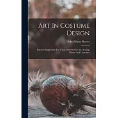 Art In Costume Design: Practical Suggestions For Those Interested In Art, Sewing, History And Literature