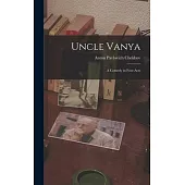 Uncle Vanya: A Comedy in Four Acts