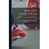 New First Spanish Book: After the Natural Or Direct Method for Schools and Self-Instruction