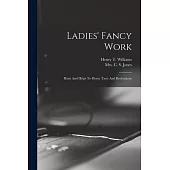 Ladies’ Fancy Work: Hints And Helps To Home Taste And Recreations