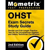 OHST Exam Secrets Study Guide - Review and Full-Length Practice Test for the Occupational Hygiene and Safety Technician Certification