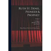 Ruth St. Denis, Pioneer & Prophet: Being a History of her Cycle of Oriental Dances; Volume 2