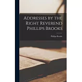 Addresses by the Right Reverend Phillips Brooks
