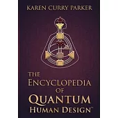 The Encyclopedia of Quantum Human Design