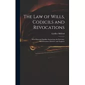 The Law of Wills, Codicils and Revocations: With Plain and Familiar Instructions for Executor, Administrators, Devisees, and Legatees