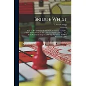 Bridge Whist; How to Play It With Full Directions, Numerous Examples, Analyses, Illustrative Deals, Etc., and a Complete Code of Laws, With Notes Indi