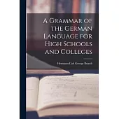 A Grammar of the German Language for High Schools and Colleges