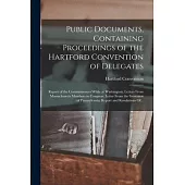 Public Documents, Containing Proceedings of the Hartford Convention of Delegates; Report of the Commissioners While at Washington; Letters From Massac