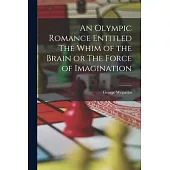 An Olympic Romance Entitled The Whim of the Brain or The Force of Imagination
