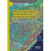 Visual Culture Wars at the Borders of Contemporary China: Art, Design, Film, New Media and the Prospects of 