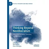 Thinking Beyond Neoliberalism: Alternative Societies, Transition, and Resistance