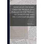 New Light On Some Obscure Words and Phrases in the Works of Shakspeare and His Contemporaries