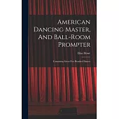 American Dancing Master, And Ball-room Prompter: Containing About Five Hundred Dances