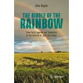 The Riddle of the Rainbow: From Early Legends and Symbolism to the Secrets of Light and Colour