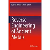 Reverse Engineering of Ancient Metals