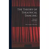 The Theory of Theatrical Dancing; With a Chapter on Pantomime