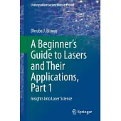 A Beginner’s Guide to Lasers and Their Applications, Part 1: Insights Into Laser Science