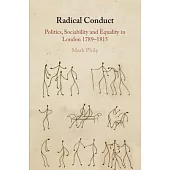 Radical Conduct: Politics, Sociability and Equality in London 1789-1815