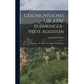 Geschichtliches über die Kuenringer-veste Aggstein: Über Spitz a. D. Donau, den Erla-hof und die Lut