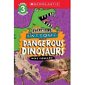Everything Awesome About: Dangerous Dinosaurs (Scholastic Reader, Level 3)