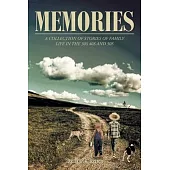 Memories: A Collection of Stories of Family Life in the 30’s 40’s and 50’s