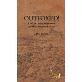 Outfoxed!: A Tale for Leaders, Professionals, and Other Precocious Children