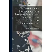 Handbook of Projection for Theatre Managers and Motion Picture Projectionists