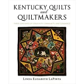 Kentucky Quilts and Quiltmakers: Three Centuries of Creativity, Community, and Commerce