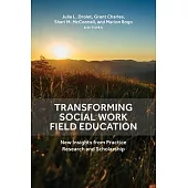 Transforming Social Work Field Education: New Insights from Practice Research and Scholarship
