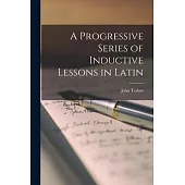 A Progressive Series of Inductive Lessons in Latin