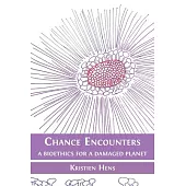 Chance Encounters: A Bioethics for a Damaged Planet