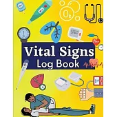 Daily Vital Signs Log Book: Health Monitoring Record Log for Blood Pressure & Oxygen Saturation Medical Log Book for Tracking Temperature, Weight,
