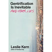 Gentrification Is Inevitable and Other Lies
