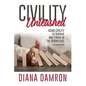 Civility Unleashed: Using Civility to Survive and Thrive in the Workplace, Second Edition