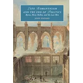 Late Romanticism and the End of Politics: Byron, Mary Shelley, and the Last Men