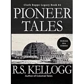 Pioneer Tales: Clark Ruppe Legacy, Book 2: Clark Ruppe Legacy, Book 2
