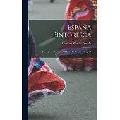 España Pintoresca: The Life and Customs Of Spain In Story and Legend
